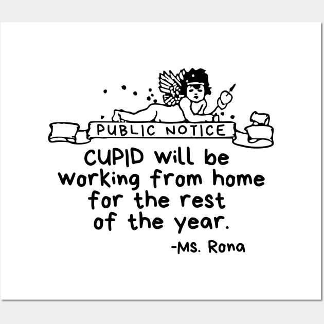 Public Notice: Cupid will be working from home for the rest of the year. - Ms Rona Wall Art by Merch4Days